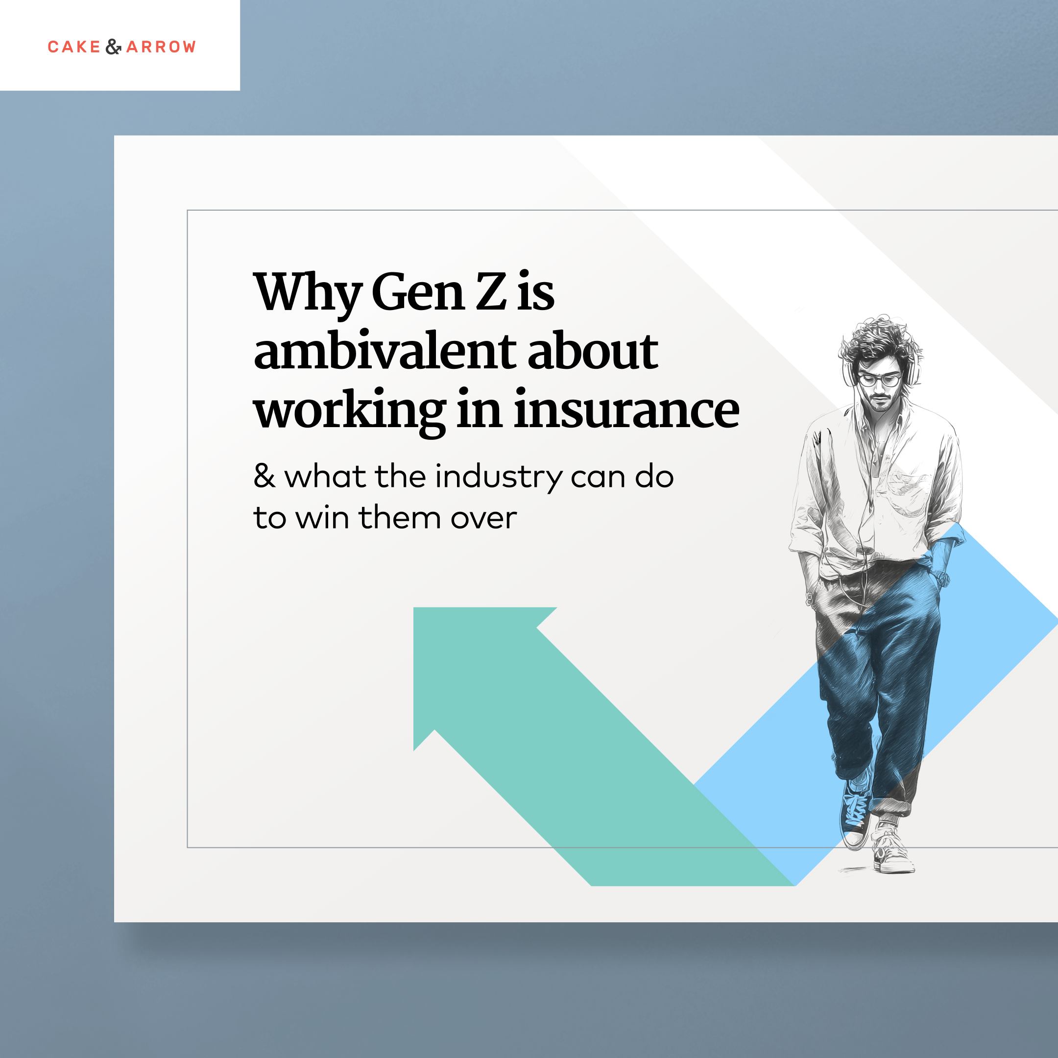 Cake & Arrow graphic titled “Why Gen Z is ambivalent about working in insurance & what the industry can do to win them over.” Features a minimalist design with a teal upward arrow and an illustrated young person in casual clothing and headphones walking confidently.